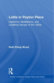 Lolita in Peyton Place (Highbrow, Middlebrow, and LowBrow Novels of the 1950s) - 9781138980037 by Ruth Pirsig Wood, 9781138980037