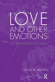Love and Other Emotions (On the Process of Feeling) - 9781780490717 by Jason W. Brown, 9781780490717