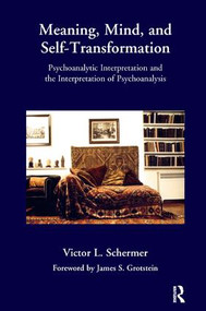 Meaning, Mind, and Self-Transformation (Psychoanalytic Interpretation and the Interpretation of Psychoanalysis) - 9781780491127 by Victor L. Schermer, 9781780491127