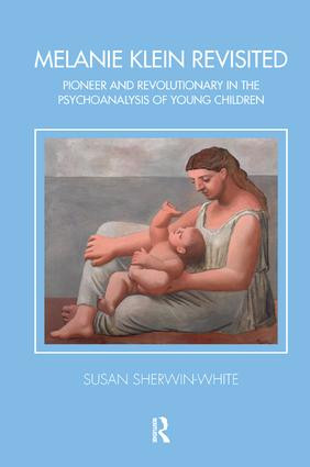 Melanie Klein Revisited (Pioneer and Revolutionary in the Psychoanalysis of Young Children) - 9781782203339 by Susan Sherwin-White, 9781782203339
