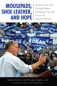 Mousepads, Shoe Leather, and Hope (Lessons from the Howard Dean Campaign for the Future of Internet Politics) - 9781594514852 by Zephyr Teachout, Thomas Streeter, 9781594514852