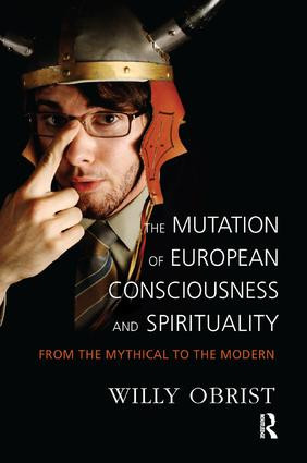 The Mutation of European Consciousness and Spirituality (From the Mythical to the Modern) - 9781782200802 by Willy Obrist, 9781782200802