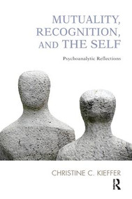 Mutuality, Recognition, and the Self (Psychoanalytic Reflections) - 9781780491592 by Christine C. Kieffer, 9781780491592