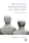Mutuality, Recognition, and the Self (Psychoanalytic Reflections) - 9781780491592 by Christine C. Kieffer, 9781780491592
