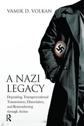 A Nazi Legacy (Depositing, Transgenerational Transmission, Dissociation, and Remembering Through Action) - 9781782203704 by Vamik D. Volkan, 9781782203704