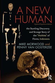 A New Human (The Startling Discovery and Strange Story of the "Hobbits" of Flores, Indonesia, Updated Paperback Edition) by Mike Morwood, Penny van Oosterzee, 9781598744149
