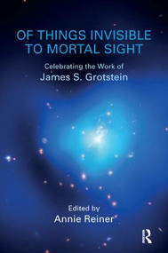 Of Things Invisible to Mortal Sight (Celebrating the Work of James S. Grotstein) - 9781782202899 by Annie Reiner, 9781782202899