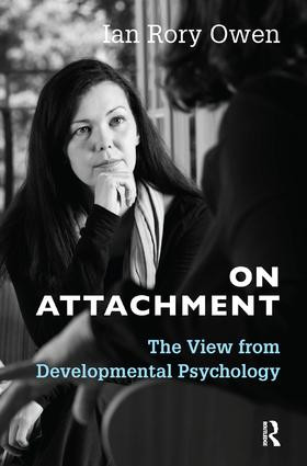 On Attachment (The View from Developmental Psychology) - 9781782204527 by Ian Rory Owen, 9781782204527