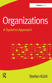 Organizations (A Systems Approach) by Stefan Kühl, 9781472413413