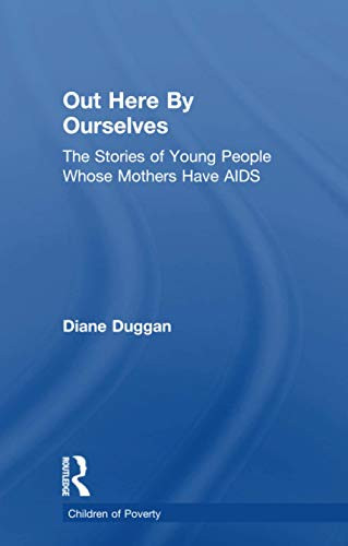 Out Here By Ourselves (The Stories of Young People Whose Mothers Have AIDS) - 9781138880245 by Diane Duggan, 9781138880245