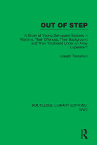 Out of Step (A Study of Young Delinquent Soldiers in Wartime; Their Offences, Their Background and Their Treatment Under an Army Experiment) by Joseph Trenaman, 9781032044026