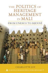 The Politics of Heritage Management in Mali (From UNESCO to Djenné) - 9781611320954 by Charlotte L Joy, 9781611320954