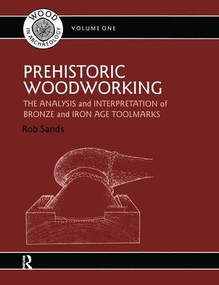 Prehistoric Woodworking (The Analysis and Interpretation of Bronze and Iron Age Toolmarks) by Rob Sands, 9780905853345