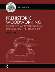Prehistoric Woodworking (The Analysis and Interpretation of Bronze and Iron Age Toolmarks) by Rob Sands, 9780905853345