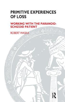 Primitive Experiences of Loss (Working with the Paranoid-Schizoid Patient) - 9781855752603 by Robert Waska, 9781855752603