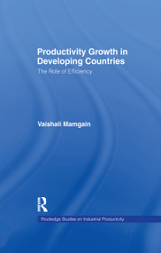 Productivity Growth in Developing Countries (The Role of Efficiency) by Vaishali Mamgain, 9781138985513
