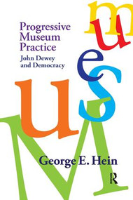 Progressive Museum Practice (John Dewey and Democracy) - 9781598744811 by George E Hein, 9781598744811