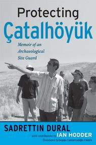 Protecting Çatalhöyük (Memoir of an Archaeological Site Guard) - 9781598740509 by Sadrettin Dural, 9781598740509