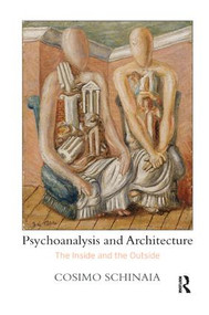 Psychoanalysis and Architecture (The Inside and the Outside) - 9781782204114 by Cosimo Schinaia, 9781782204114