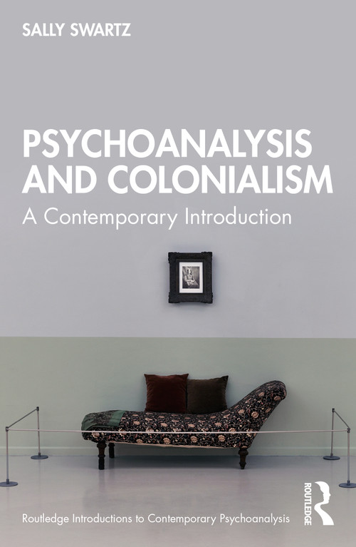 Psychoanalysis and Colonialism (A Contemporary Introduction) by Sally Swartz, 9780367477677