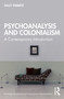 Psychoanalysis and Colonialism (A Contemporary Introduction) by Sally Swartz, 9780367477677