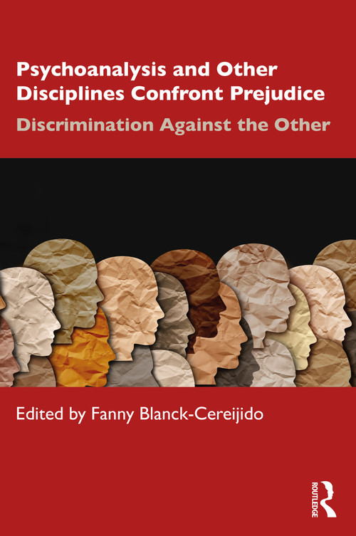 Psychoanalysis and Other Disciplines Confront Prejudice (Discrimination Against the Other) by Fanny Blanck Cereijido, 9781032272535