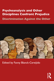 Psychoanalysis and Other Disciplines Confront Prejudice (Discrimination Against the Other) by Fanny Blanck Cereijido, 9781032272535