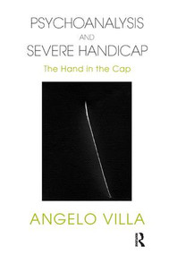 Psychoanalysis and Severe Handicap (The Hand in the Cap) - 9781780491349 by Angelo Villa, 9781780491349