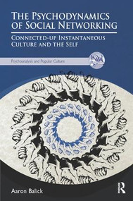 The Psychodynamics of Social Networking (Connected-up Instantaneous Culture and the Self) - 9781780490922 by Dr. Aaron Balick, 9781780490922