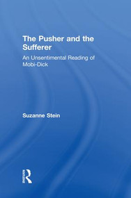 The Pusher and the Sufferer (An Unsentimental Reading of "Moby Dick") - 9781138878457 by Suzanne Stein, 9781138878457