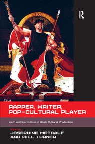Rapper, Writer, Pop-Cultural Player (Ice-T and the Politics of Black Cultural Production) - 9781472434319 by Josephine Metcalf, Will Turner, 9781472434319