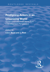 Re-aligning Actors in an Urbanized World (Governance and Institutions from a Development Perspective) - 9781138742970 by I. Baud, J. Post, 9781138742970