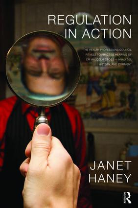 Regulation in Action (The Health Professions Council Fitness to Practise Hearing of Dr Malcolm Cross - Analysis, History, and Comment) - 9781855757776 by Janet Haney, 9781855757776