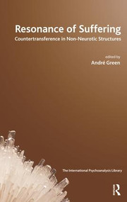 Resonance of Suffering (Countertransference in Non-Neurotic Structures) - 9781855757493 by Andre Green, 9781855757493