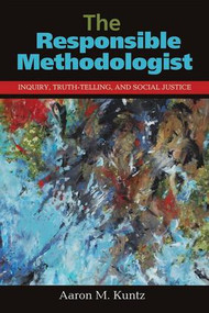 The Responsible Methodologist (Inquiry, Truth-Telling, and Social Justice) - 9781611323696 by Aaron M. Kuntz, 9781611323696