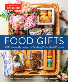 Food Gifts (150+ Irresistible Recipes for Crafting Personalized Presents) by America's Test Kitchen, Elle Simone Scott, 9781954210820