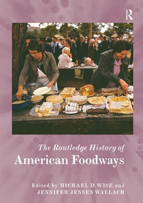 The Routledge History of American Foodways by Michael D. Wise, Jennifer Jensen Wallach, 9781138482883