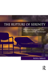 The Rupture of Serenity (External Intrusions and Psychoanalytic Technique) - 9781780491950 by Aisha Abbasi, 9781780491950