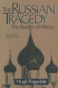 The Russian Tragedy: The Burden of History (The Burden of History) - 9781563247569 by Hugh Ragsdale, 9781563247569