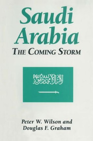 Saudi Arabia: The Coming Storm (The Coming Storm) by Peter W. Wilson, Douglas F. Graham, 9781563243950