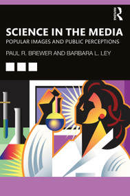 Science in the Media (Popular Images and Public Perceptions) by Paul R Brewer, Barbara L Ley, 9781032033990