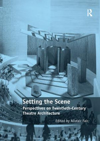 Setting the Scene (Perspectives on Twentieth-Century Theatre Architecture) - 9781138570115 by Alistair Fair, 9781138570115