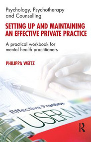 Setting Up and Maintaining an Effective Private Practice (A Practical Workbook for Mental Health Practitioners) - 9781855754256 by Philippa Weitz, 9781855754256