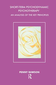 Short-Term Psychodynamic Psychotherapy (An Analysis of the Key Principles) - 9781855752931 by Penny Rawson, 9781855752931