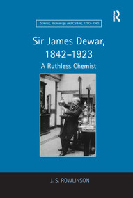 Sir James Dewar, 1842-1923 (A Ruthless Chemist) - 9781138109315 by J.S. Rowlinson, 9781138109315