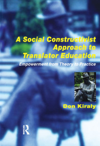 A Social Constructivist Approach to Translator Education (Empowerment from Theory to Practice) - 9781900650335 by Donald Kiraly, 9781900650335