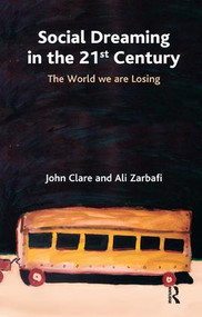 Social Dreaming in the 21st Century (The World We Are Losing) - 9781855755543 by John Clare, Ali Zarbafi, 9781855755543