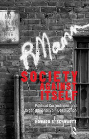 Society Against Itself (Political Correctness and Organizational Self-Destruction) - 9781855757639 by Howard S. Schwartz, 9781855757639
