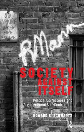 Society Against Itself (Political Correctness and Organizational Self-Destruction) - 9781855757639 by Howard S. Schwartz, 9781855757639