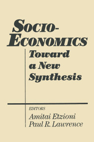 Socio-economics (Toward a New Synthesis) by Amitai Etzioni, Paul R. Lawrence, 9780873326865